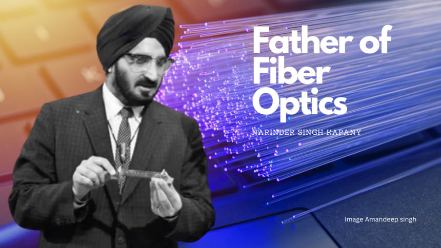 Remembering Narinder Singh Kapany: The Father of Fiber Optics